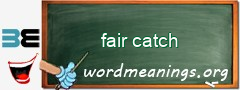 WordMeaning blackboard for fair catch